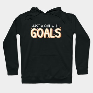 Just a girl with GOALS Hoodie